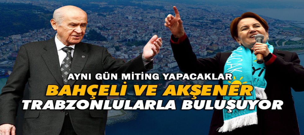 Trabzon Aynı Gün İki Büyük Mitinge Ev Sahipliği Yapacak