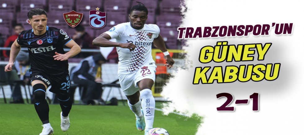 Trabzonspor’a Güneyin Havası Yaramıyor: 2-1
