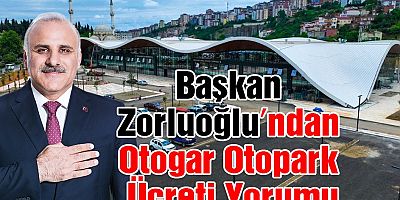 Başkan Zorluoğlu Otogar'da Otopark ücretlerinin yüksek olmasını neyle açıkladı?