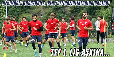 Hekimoğlu Trabzon FK, Play-Off Hazırlıklarına Başladı