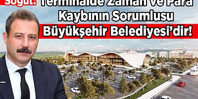 Söğüt Terminal Konusunda Büyükşehir Belediyesi'ni Eleştirdi !