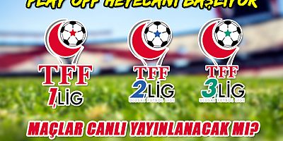 TFF 1., 2. ve 3. Lig’de Play-off Heyecanı Başlıyor