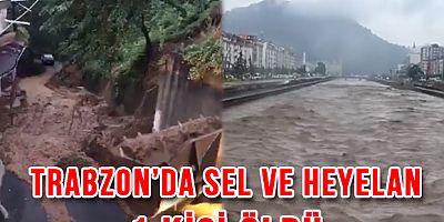 Trabzon’da Sel ve Heyelan: 1 Kişi Hayatını Kaybetti