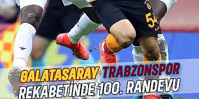 Trabzonspor-Galatasaray Rekabetinde 100’üncü Randevu