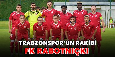 Trabzonspor’un Rakibi Makedon Ekibi Rabotnicki