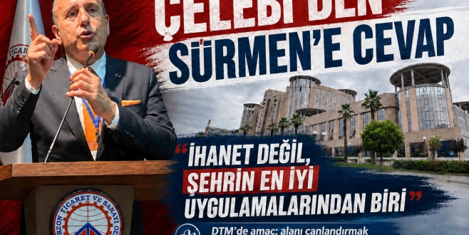 ÇELEBİ'DEN SÜRMEN'E SERT CEVAP !