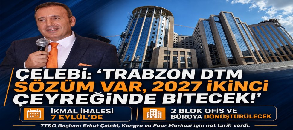 ÇELEBİ'DEN TRABZON DTM SÖZÜ