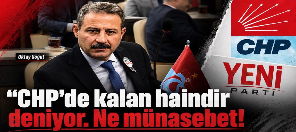 “CHP’de kalan haindir” deniyor. Ne münasebet!
