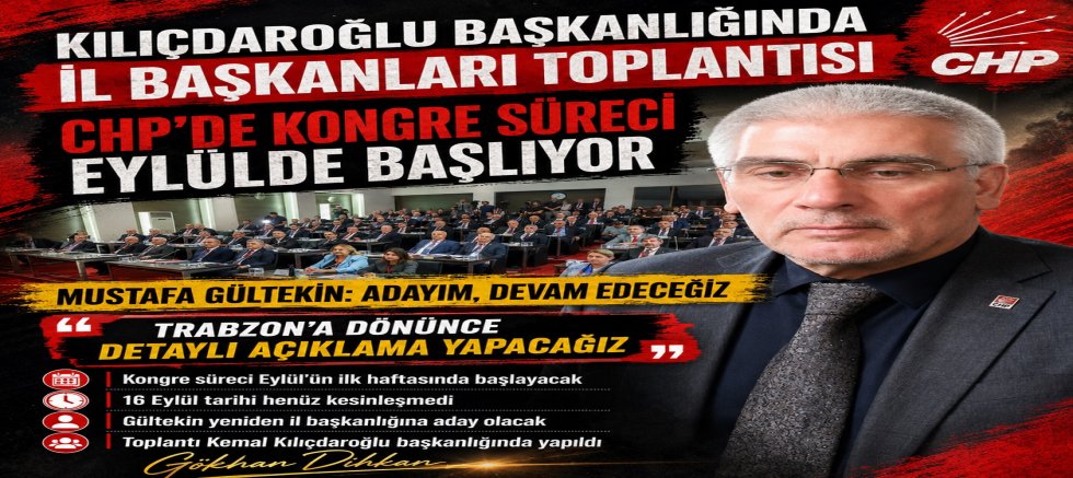 CHP TRABZON’DA KONGRE SÜRECİ EYLÜLDE BAŞLIYOR: GÜLTEKİN ADAY OLACAK !