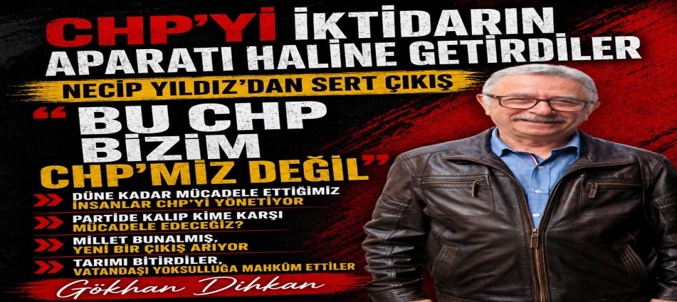 “DÜNE KADAR MÜCADELE ETTİĞİMİZ İNSANLAR CHP’Yİ YÖNETİYOR”