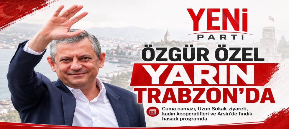 Özgür Özel yarın Trabzon'da
