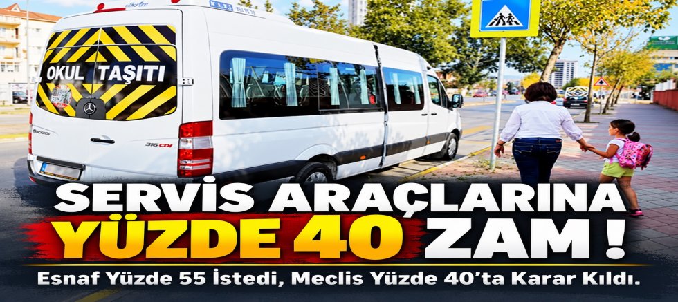 SERVİS ARAÇLARINA YÜZDE 40 ZAM