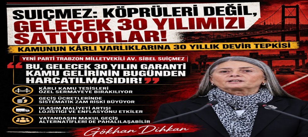 “Suiçmez: Köprüleri Değil, Gelecek 30 Yılımızı Satıyorlar!”