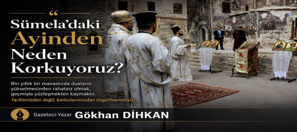 Sümela’daki Ayinden Neden Korkuyoruz?