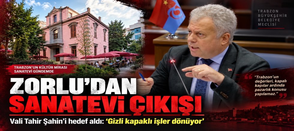ZORLU’DAN VALİ ŞAHİN’E AĞIR SUÇLAMA: SANATEVİ’NDE GİZLİ KAPAKLI İŞLER DÖNÜYOR!”