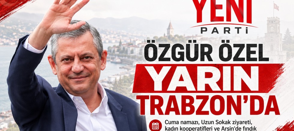 Özgür Özel yarın Trabzon'da