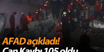 AFAD Açıkladı: Can Kaybı 105 Oldu !