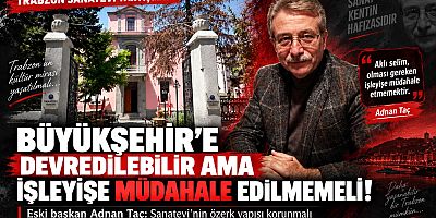  ‘’BÜYÜKŞEHİR’E DEVREDİLEBİLİR AMA İŞLEYİŞE MÜDAHALE EDİLMEMELİ !”