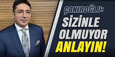 Çakıroğlu: “Siz Yokken Biz Vardık, Ev Sahibi Biziz, Misafir Sizsiniz!”