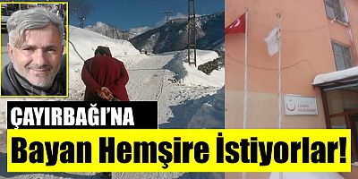 Çayırbağı’na Bayan Hemşire İstiyorlar
