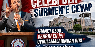 ÇELEBİ'DEN SÜRMEN'E SERT CEVAP !