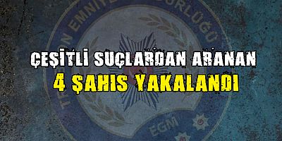 Çeşitli Suçlardan Aranan 4 Şahıs Yakalandı