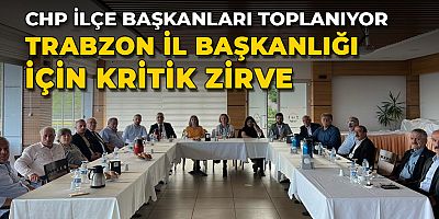 CHP Trabzon’da, İl Başkanlığı İçin ‘Özel’ Zirve