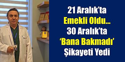 Emekli Doktora ‘Benimle İlgilenmedi’ Şikayeti