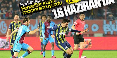 Fenerbahçe-Trabzonspor, 18 Haziran’da Karşılaşacak
