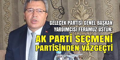 Feramuz Üstün: “AK Parti’nin Mirasına Değil, Milletin Oylarına Talibiz”