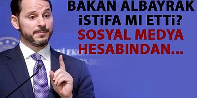 Hazine Bakanı Albayrak İstifa mı Etti?