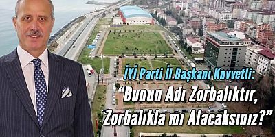 İYİ Parti İl Başkanı Kuvvetli, Milletvekili Cora’ya Tepki Gösterdi