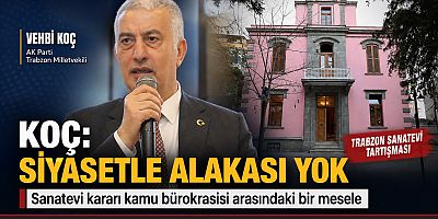 Koç: Sanatevi Kararının Arkasında Siyasi İrade Yok !