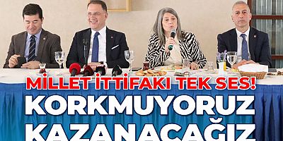 Millet İttifakı Adayları:  “Hiçbir Şeyden Korkmuyoruz, Kazanacağız!