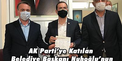 Nuhoğlu AK Parti’ye Katılmıştı, Şimdi de Üye Oldu