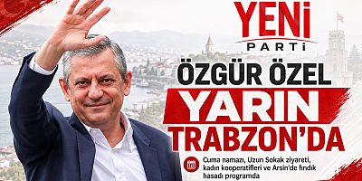 Özgür Özel yarın Trabzon'da