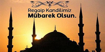 Regaip Kandilimiz Mübarek Olsun !