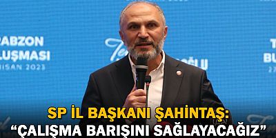 Saadet Partisi İl Başkanı Şahintaş, 1 Mayıs Mesajı Yayınladı