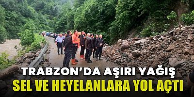 Sağanak Yağış Sonrası Sel ve Heyelanlar Yaşandı