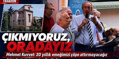 SANATEVİ BAŞKANI KUVVET: ÇIKMIYORUZ, ORADAYIZ