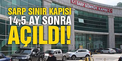 Sarp Sınır Kapısı Açıldı !