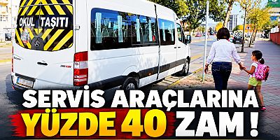 SERVİS ARAÇLARINA YÜZDE 40 ZAM