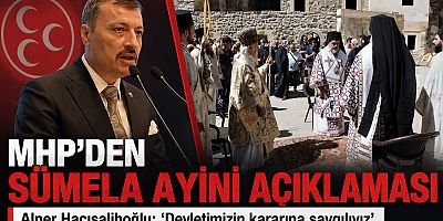 Sümela Ayini Açıklaması: “Devletimizin Kararına Saygılıyız”