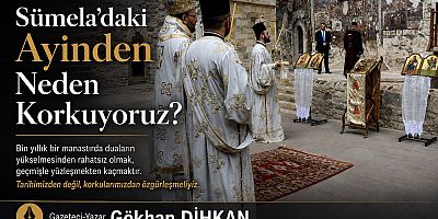 Sümela’daki Ayinden Neden Korkuyoruz?