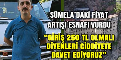 Sümela’daki Fiyat Artışı, Dolmuşçu Esnafı Vurdu