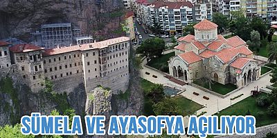 Sümela Manastırı ve Ayasofya Camii Bugün Açılıyor…