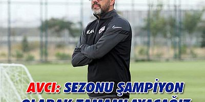 Teknik Direktör Avcı, Kahramanmaraşspor Maçını Değerlendirdi