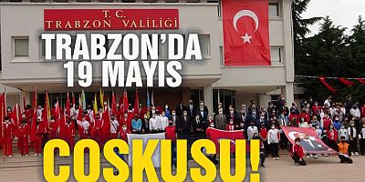 Trabzon'da 19 Mayıs Coşkusu !