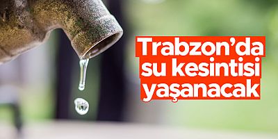 Trabzon'da şok! Ortahisar'da 38 Mahalleye su verilemeyecek...
