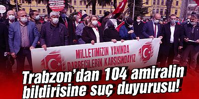 Trabzon’dan 104 amiralin bildirisine suç duyurusu!